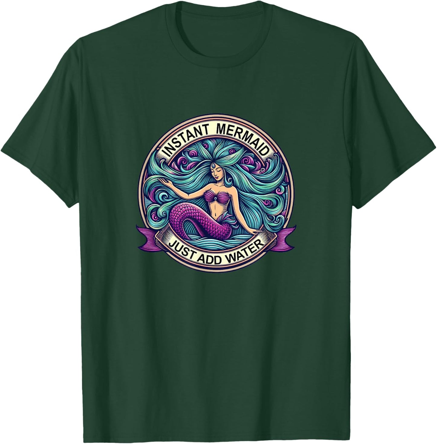 Instant Mermaid - Just Add Water - Mermaids T-Shirt - T-Shirt | Forest