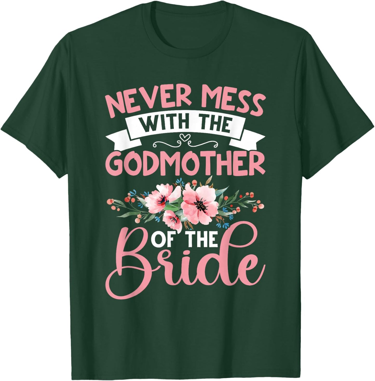 Never Mess With The Godmother Of The Bride T-Shirt - T-Shirt | Forest