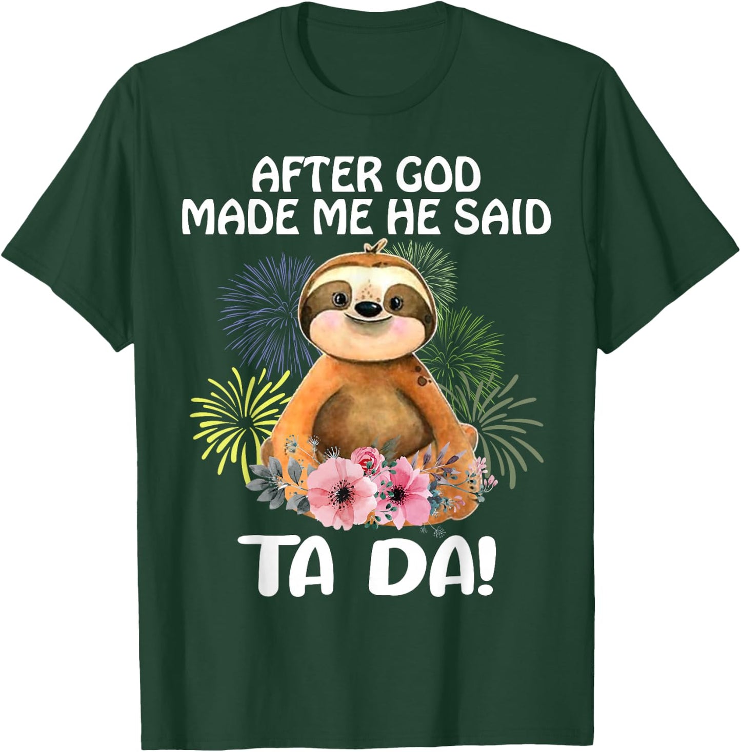 Sloth, after God made me, he told Tada T-Shirt - T-Shirt | Forest