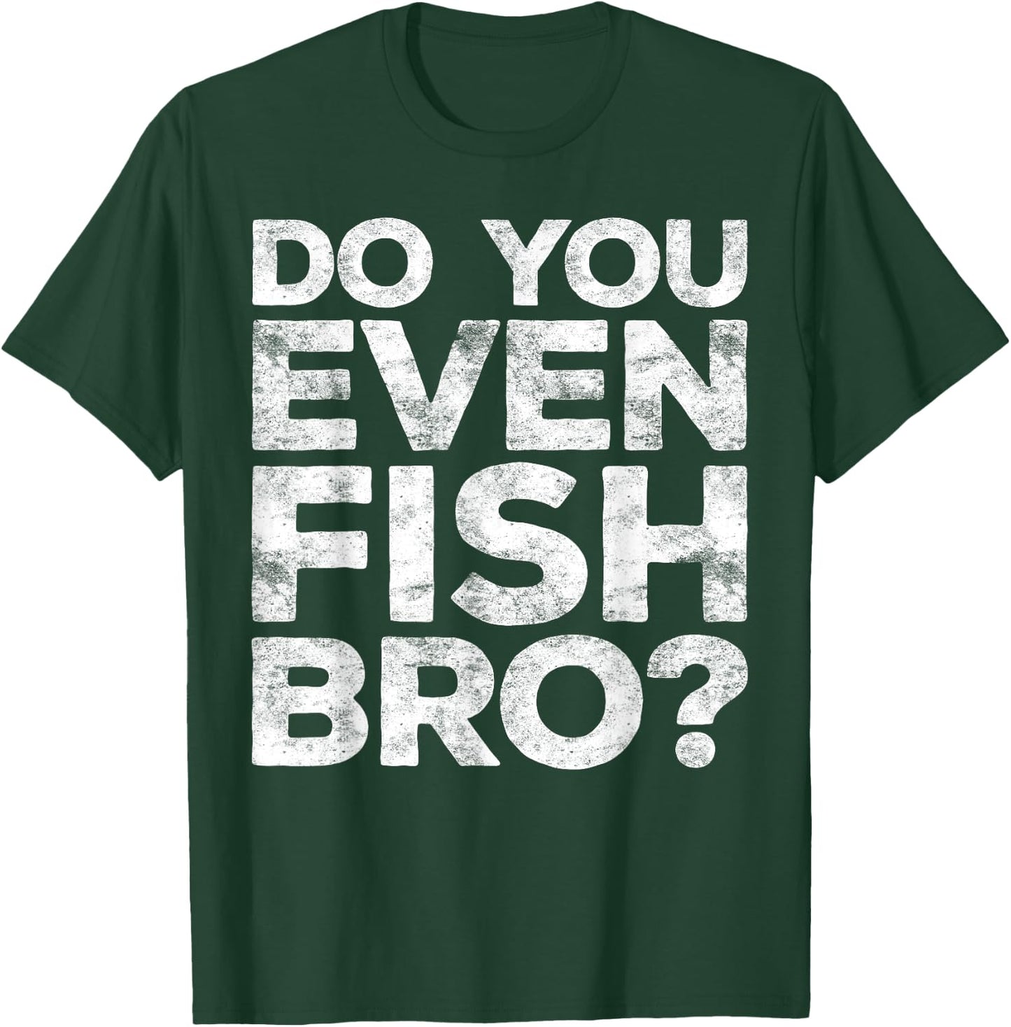 Do You Even Fish Bro Shirt Men Kids Brother Fisherman T-Shirt - T-Shirt | Forest