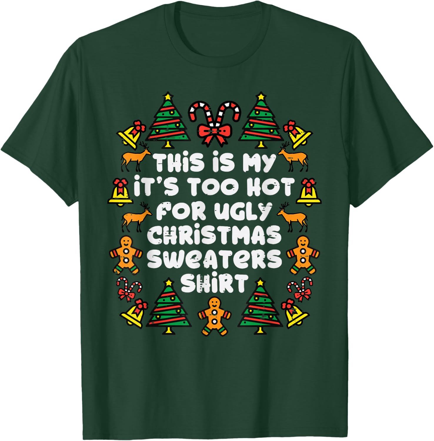 Too Hot Ugly Christmas Sweaters Funny Xmas Men Women Family T-Shirt - T-Shirt | Forest