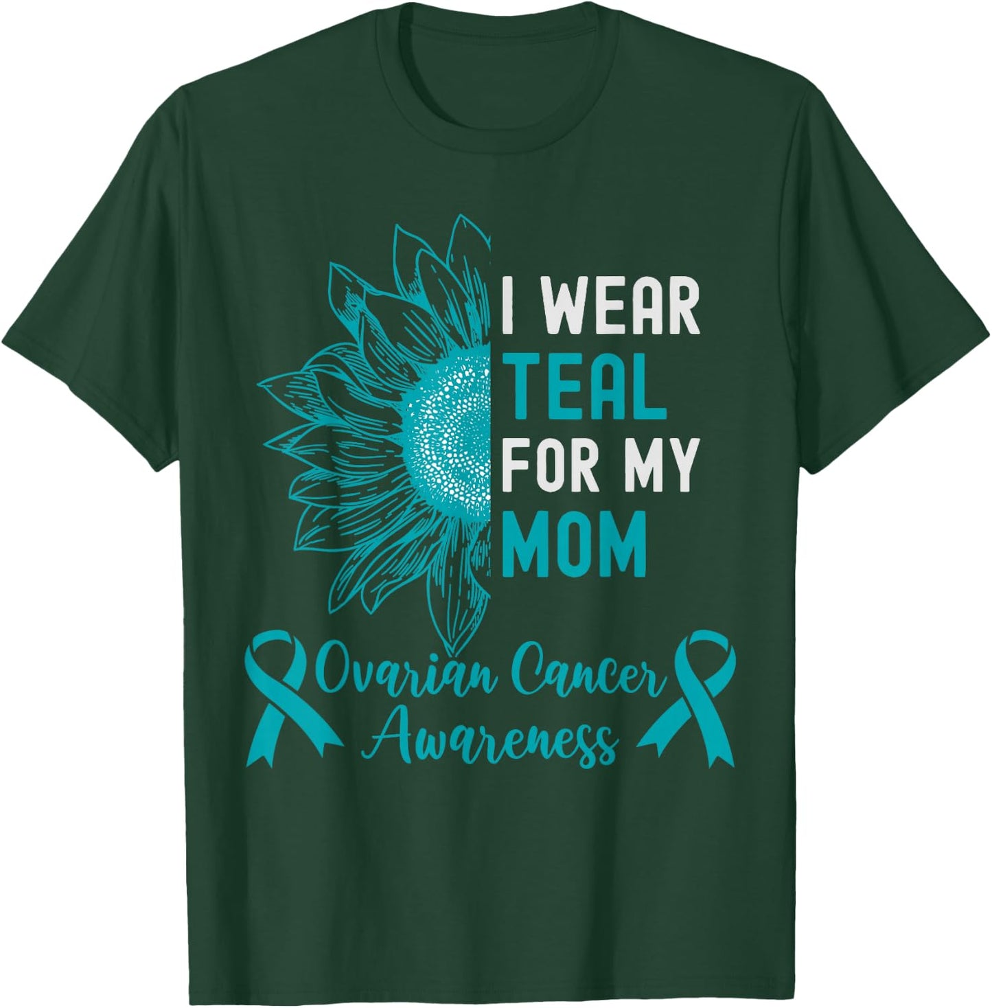 I Wear Teal for My Mom Teal Ribbon Ovarian Cancer Awareness T-Shirt - T-Shirt | Forest