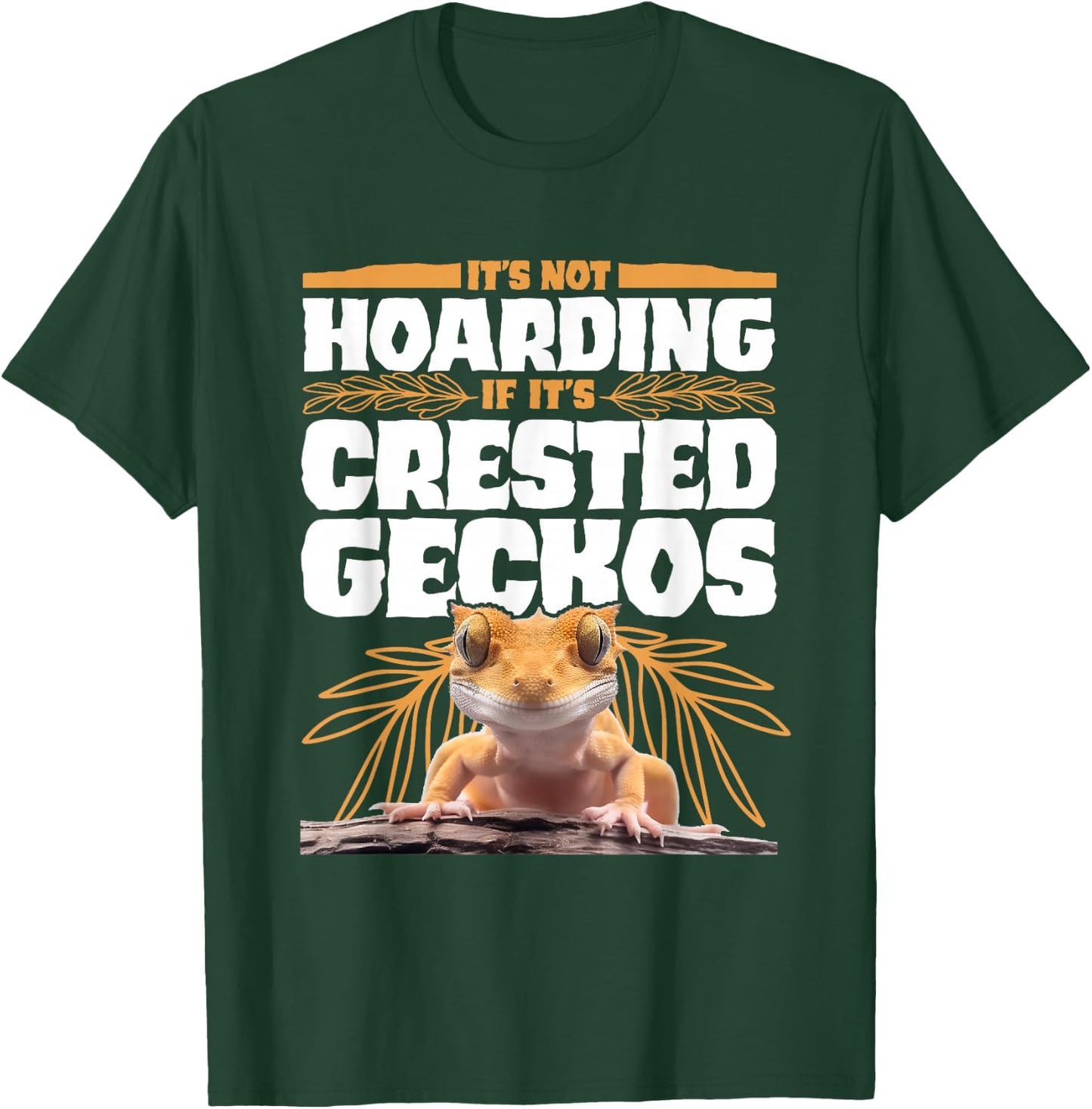It's Not Hoarding If It’s Crested Geckos Pet Lizard T-Shirt - T-Shirt | Forest
