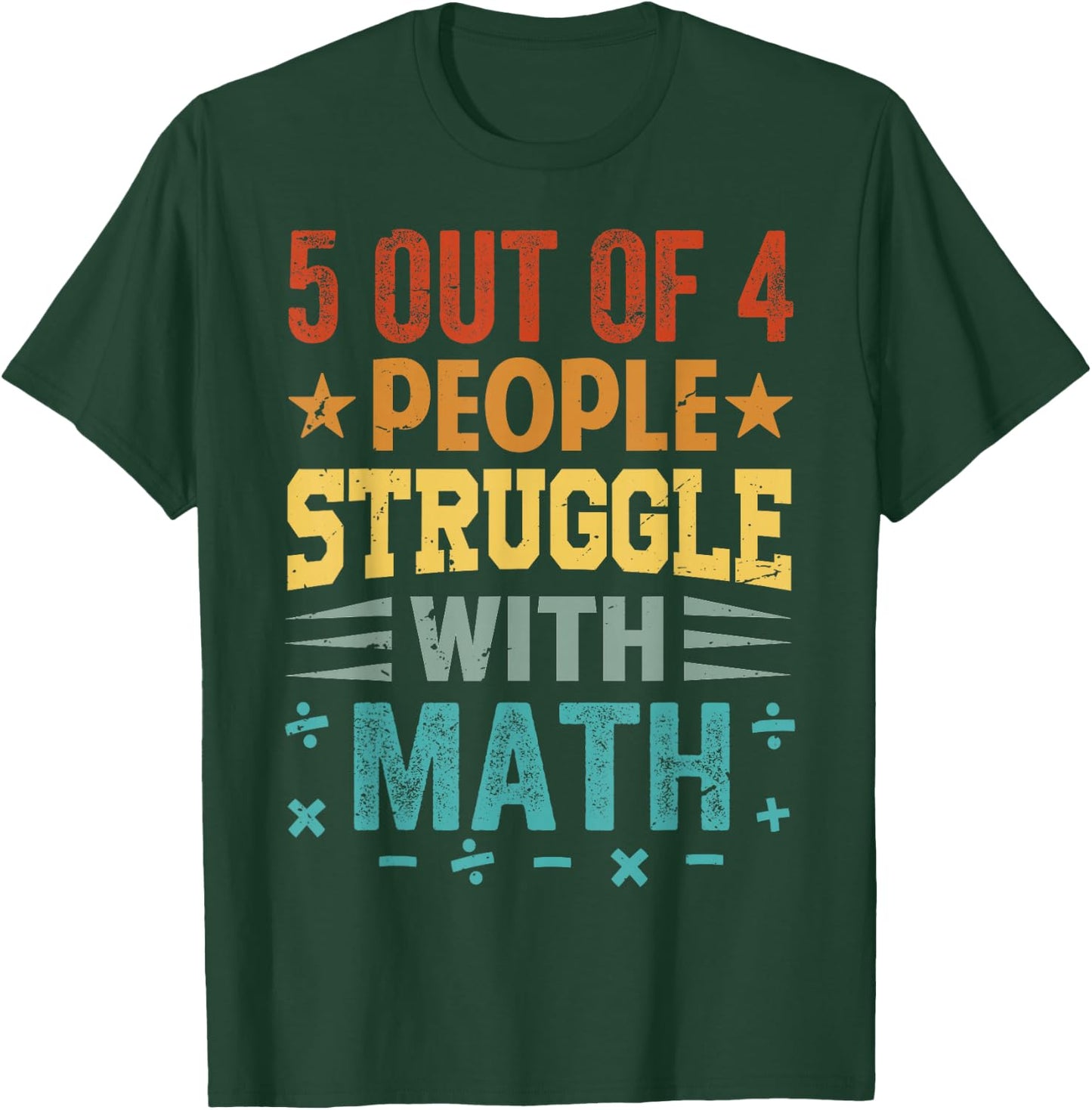 5 Out Of 4 People Struggle With Math T-Shirt - T-Shirt | Forest