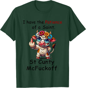 Cow I Have The Patience Of A Saint. St Cunty Mcfuckoff T-Shirt - T-Shirt | Forest