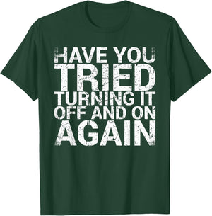 Have You Tried Turning It Off And On Again IT Professional T-Shirt - T-Shirt | Forest