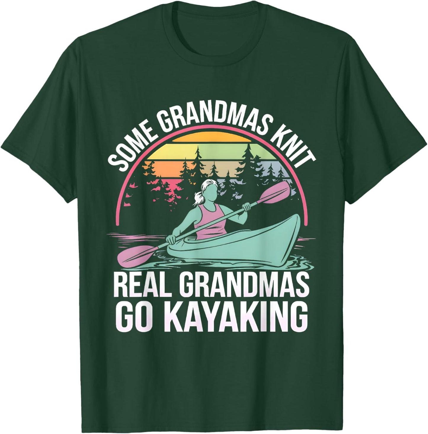 Some Grandmas Knit Real Grandmas Go Kayaking Kayaker Kayak T-Shirt - T-Shirt | Forest