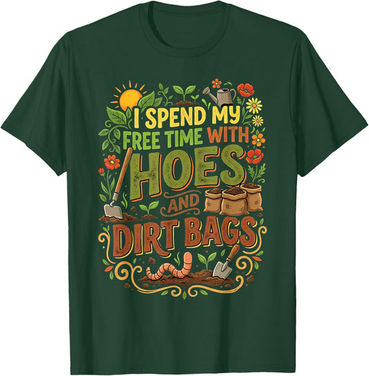 I Spend My Free Time with Hoes and Dirt Bags Funny Gardener T-Shirt - T-Shirt | Forest