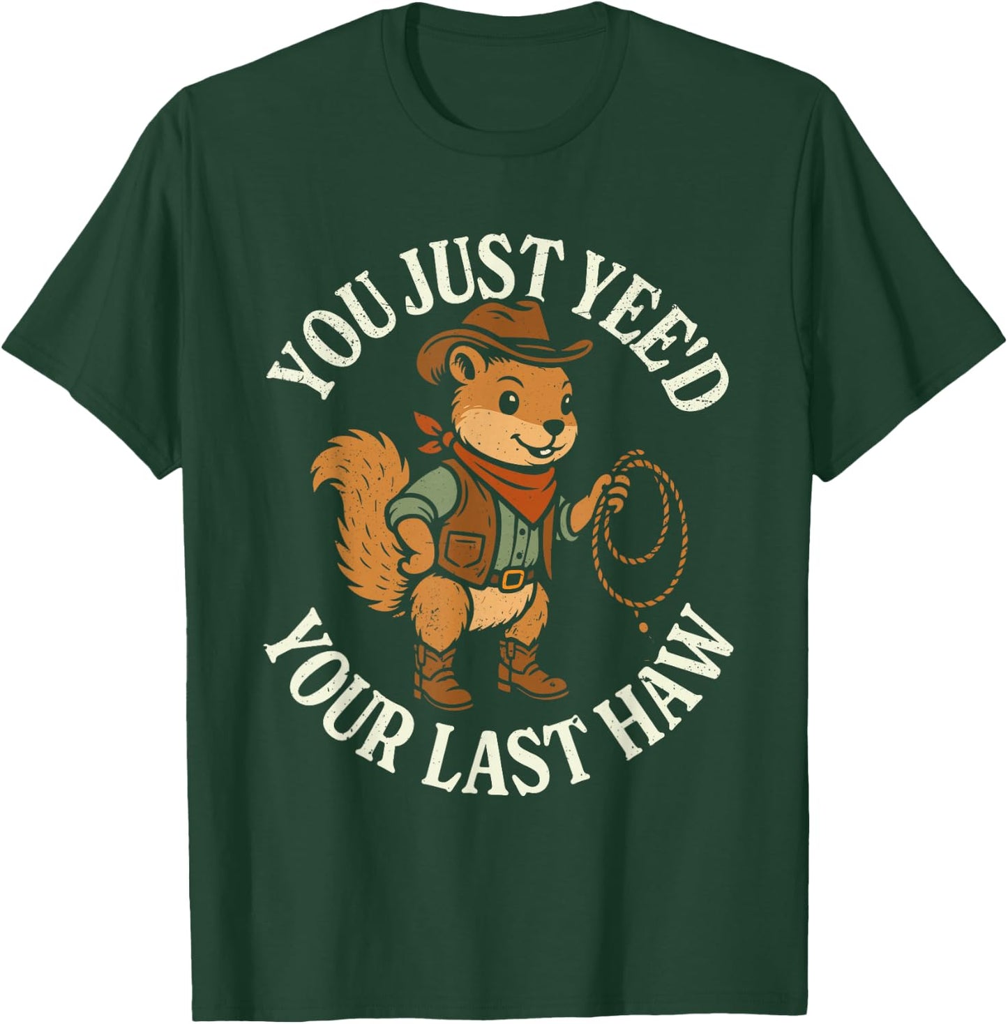 You just yee'd your last haw funny squirrel cowboy T-Shirt - T-Shirt | Forest