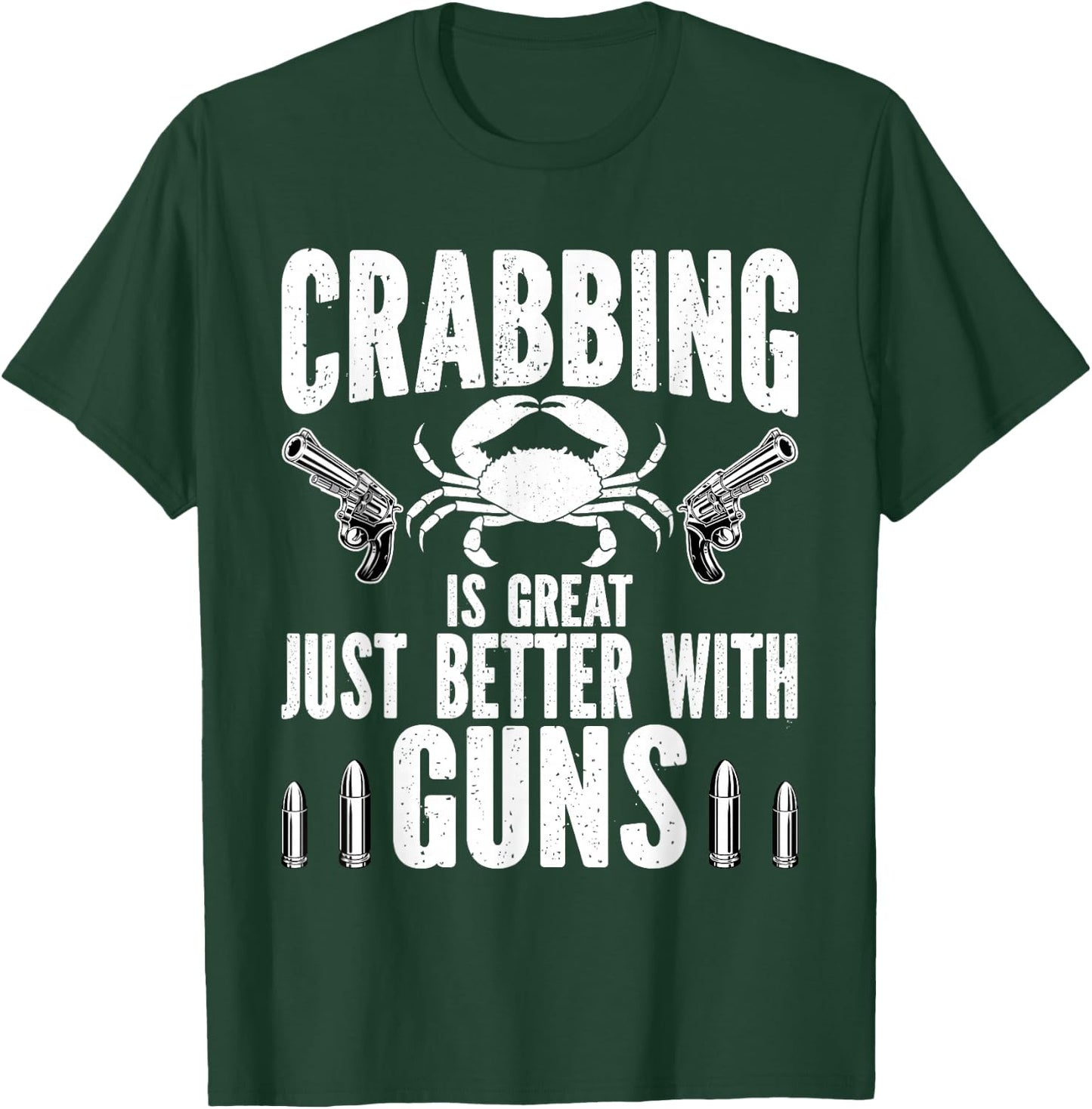 Crabbing Is Great Just Better With Guns Crab Hunting fishing T-Shirt - T-Shirt | Forest