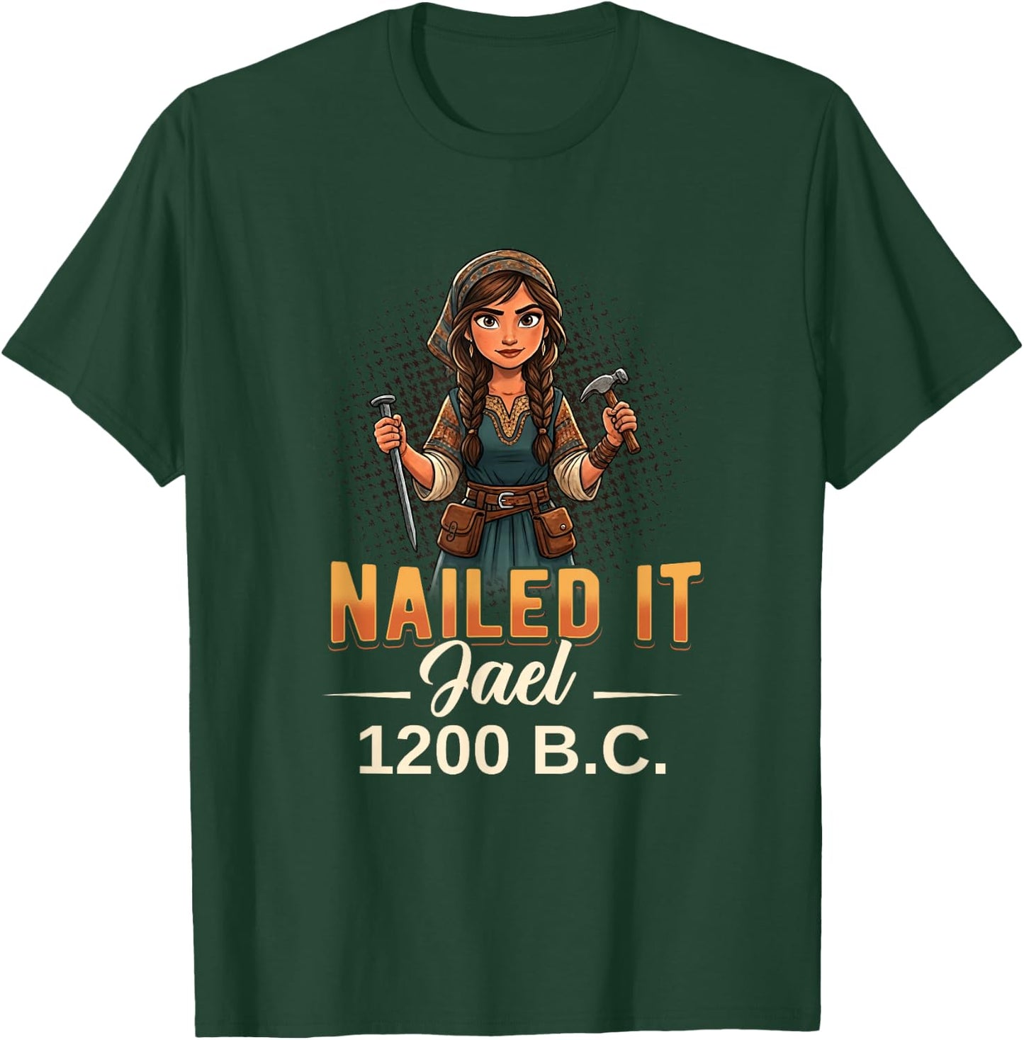 Nailed It Jael 1200 Twelve Hundred Bc Biblical Faith T-Shirt - T-Shirt | Forest