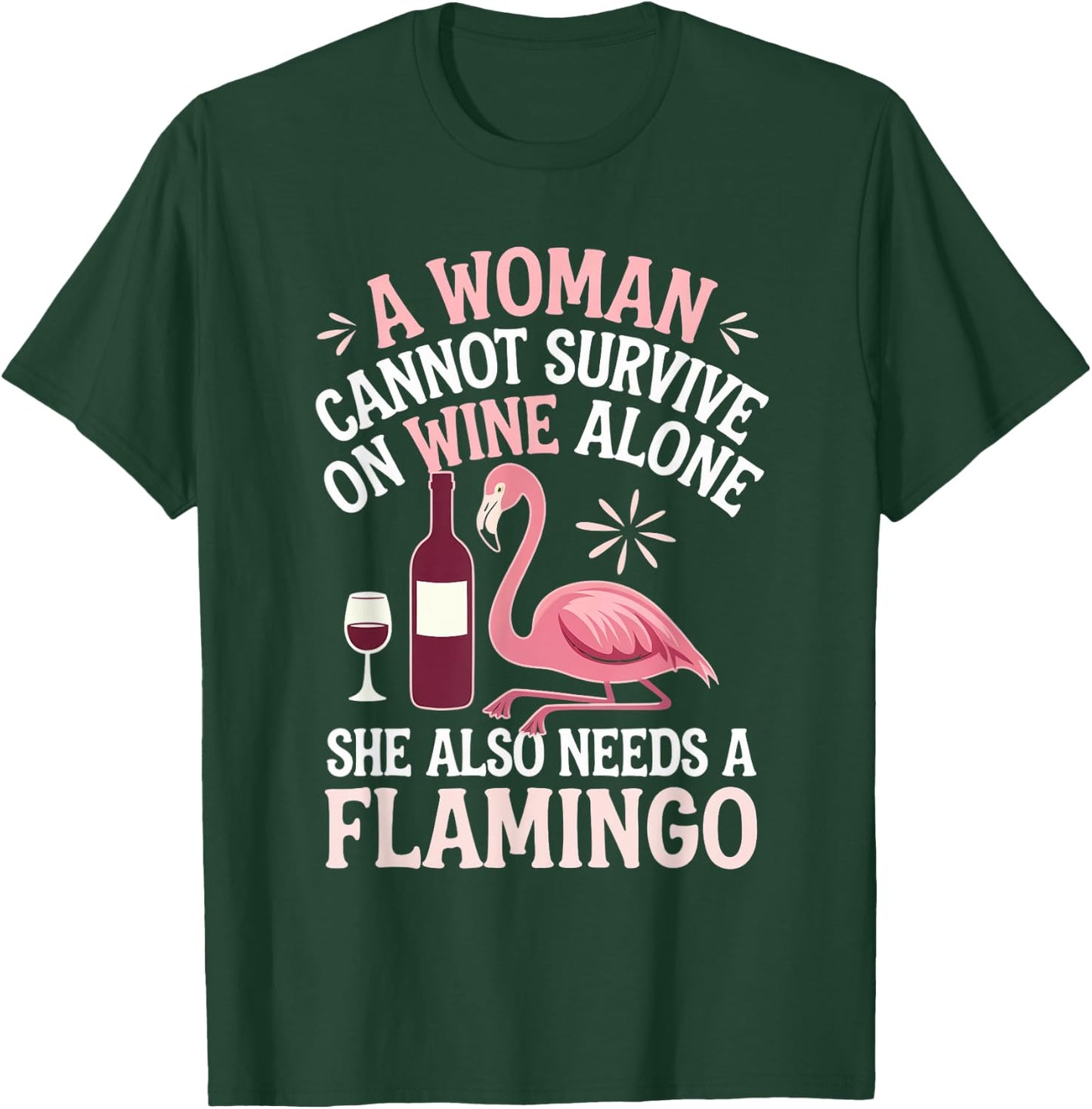 Woman Cannot Survive Wine Alone She Needs Flamingo T-Shirt - T-Shirt | Forest