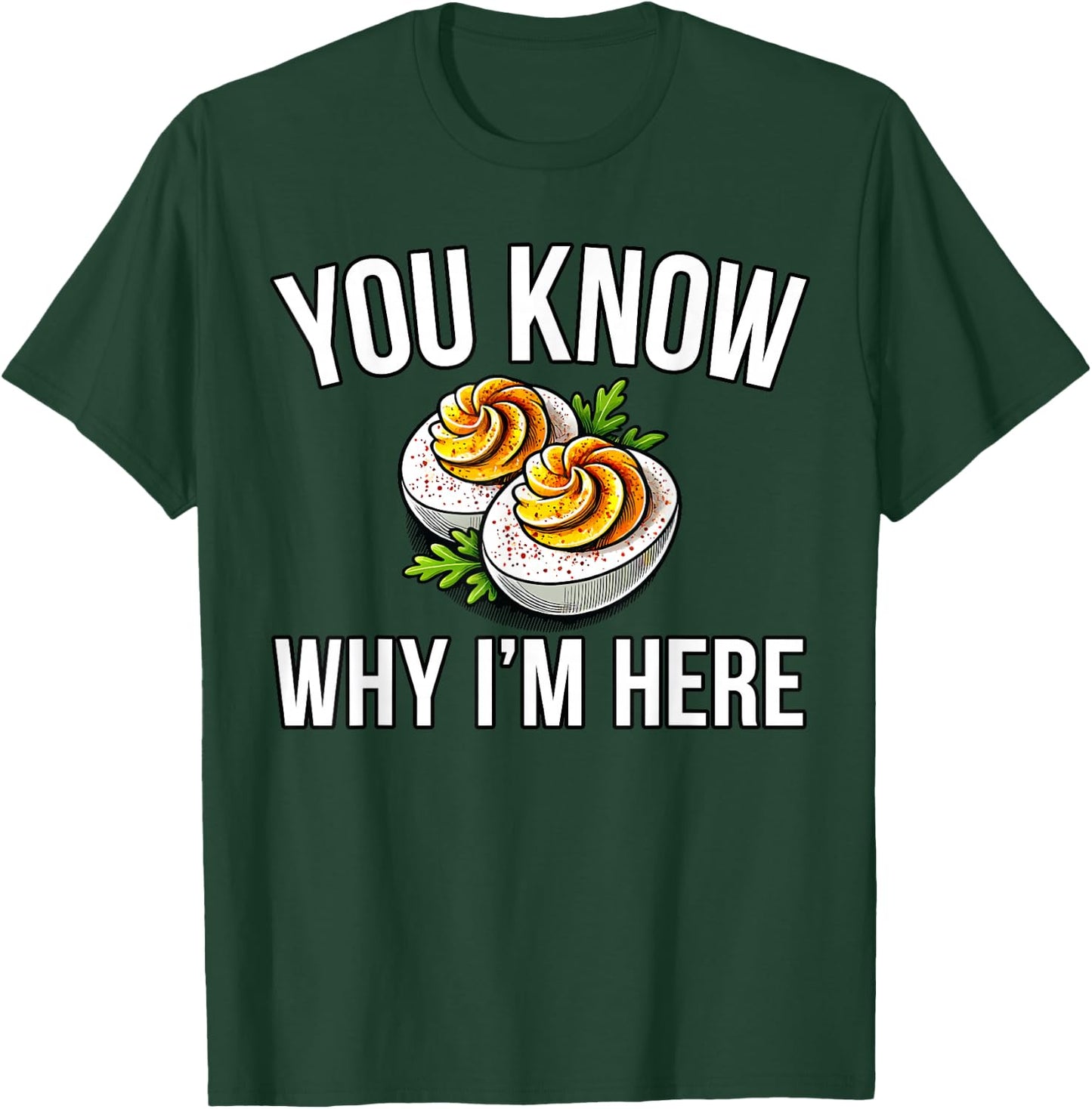 Deviled Egg You Know Why I'm Here Thanksgiving T-Shirt - T-Shirt | Forest