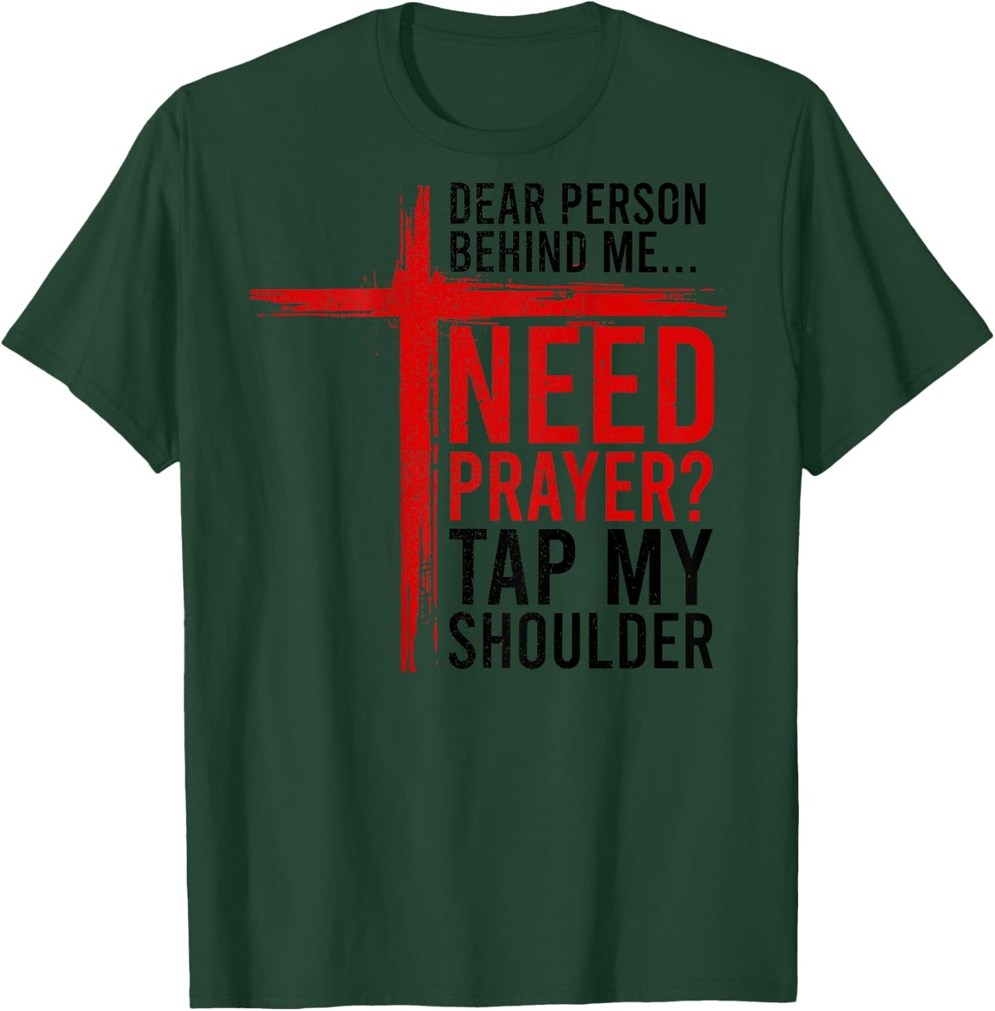 On Back Dear Person Behind Me Need Prayer Tap My Shoulder T-Shirt - T-Shirt | Forest