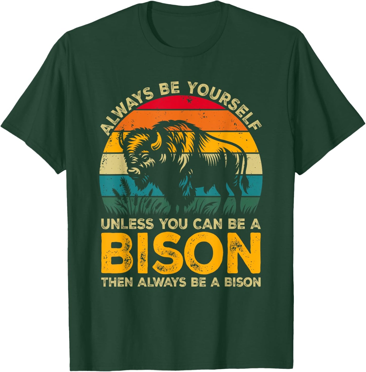 Always Be Yourself Unless You Can Be A Bison, Funny Bison T-Shirt - T-Shirt | Forest