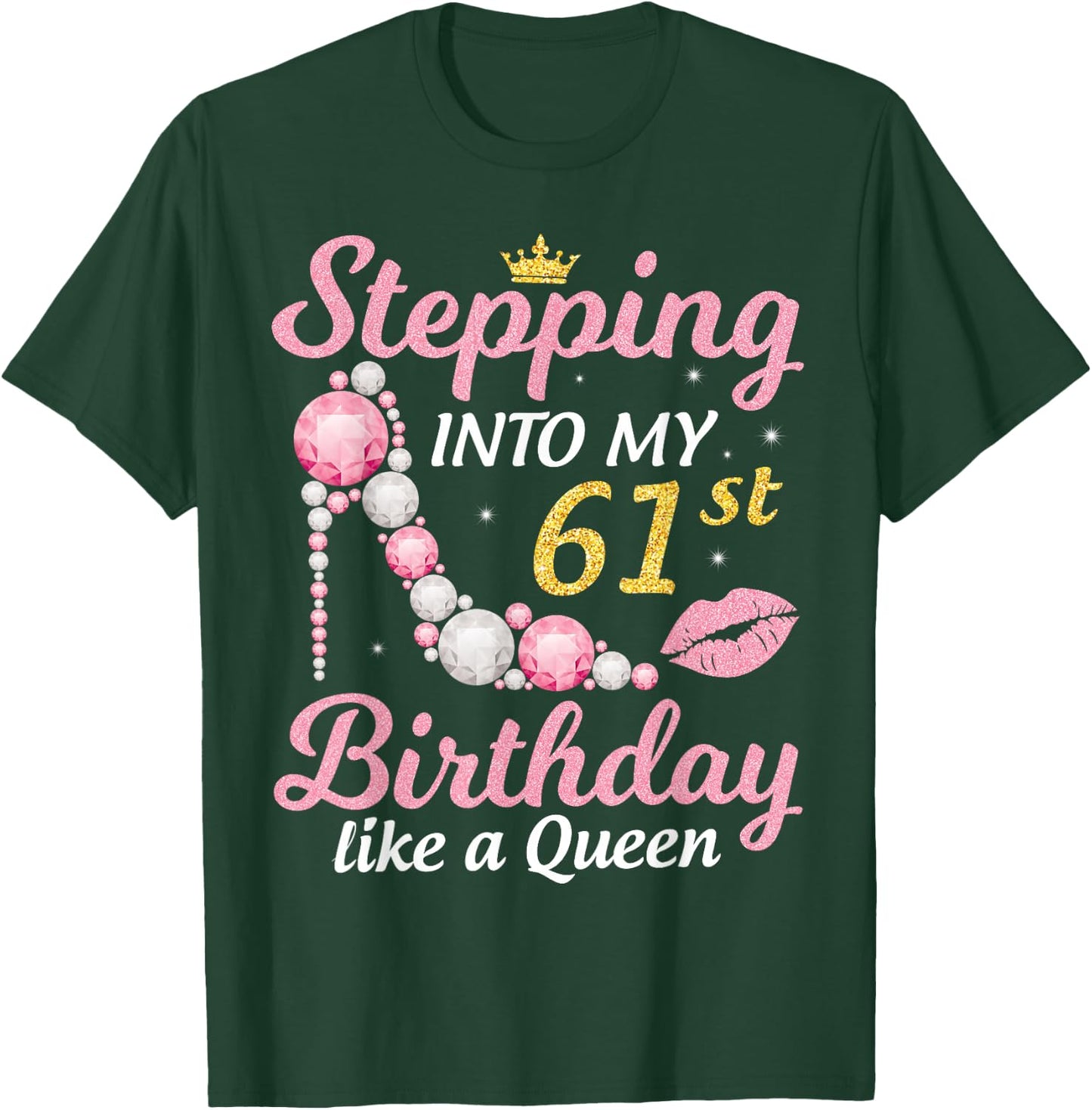 Stepping Into My 61st Birthday Like A Queen Happy To Me Mom T-Shirt - T-Shirt | Forest
