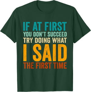 If at First You Don't Succeed Try Doing What I Said First T-Shirt - T-Shirt | Forest