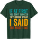If at First You Don't Succeed Try Doing What I Said First T-Shirt - T-Shirt | Forest