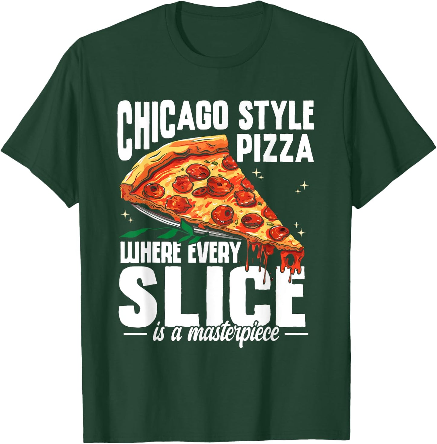 Chicago Pizza Lover Every Slice Masterpiece Italia Foodie T-Shirt - T-Shirt | Forest