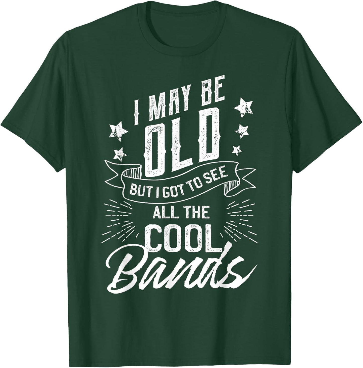 I May Be Old But I Saw The Cool Bands Old Gift Design T-Shirt - T-Shirt | Forest