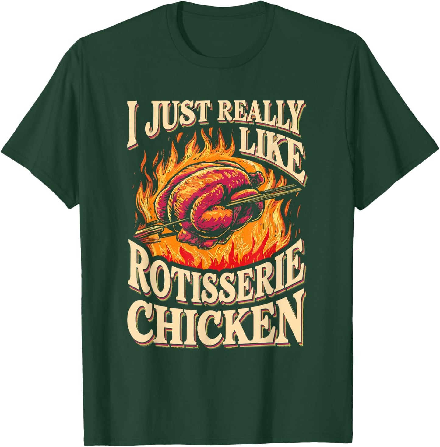 I Just Really Like Rotisserie Chicken Roasted Chicken T-Shirt - T-Shirt | Forest