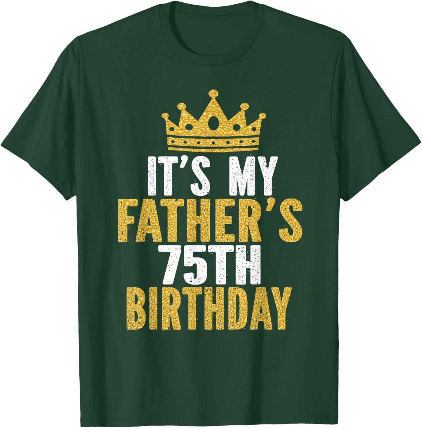 It's My Father's 75th Birthday 75 Years Old Dad T-Shirt - T-Shirt | Forest