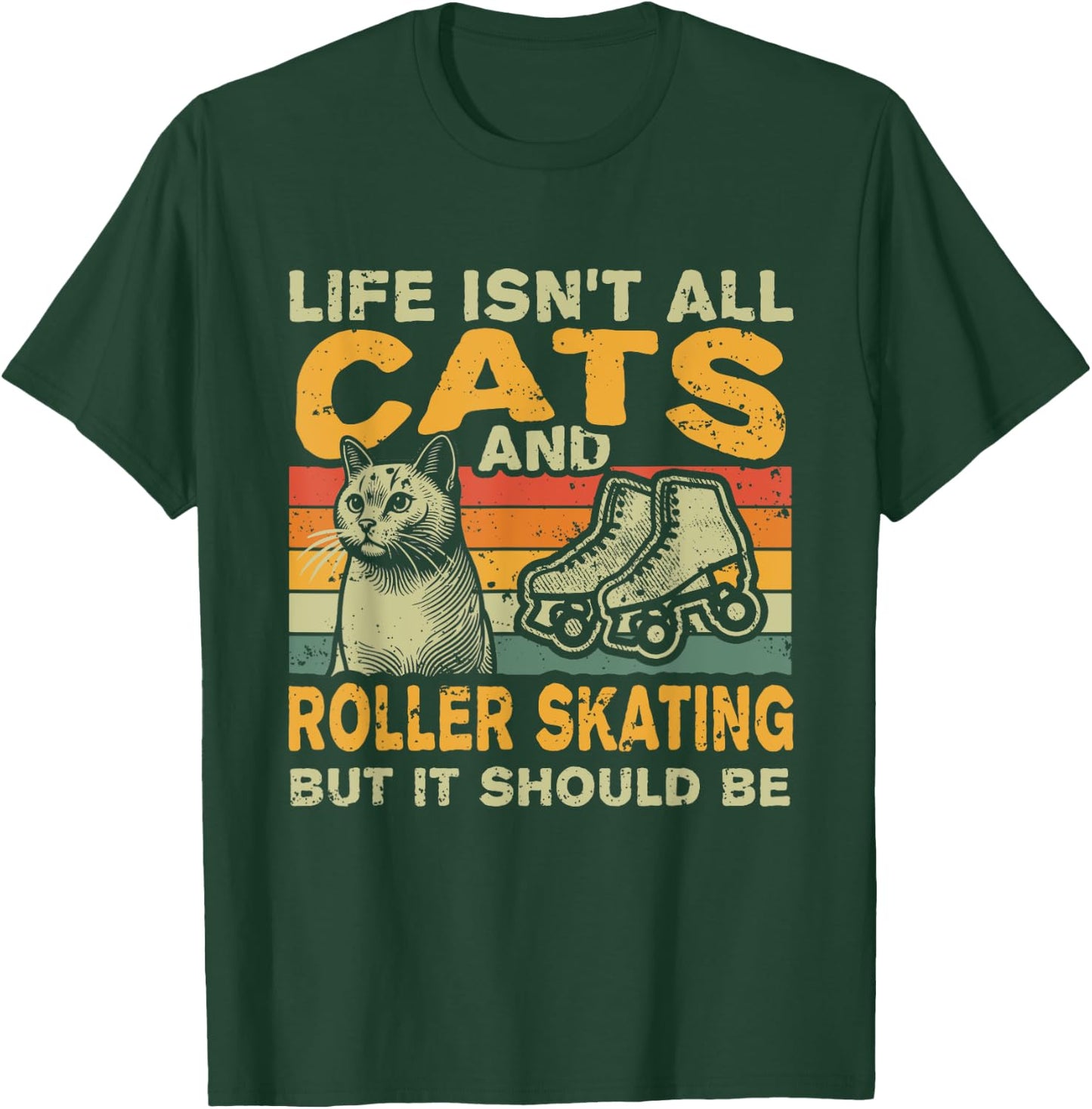 Retro Life Isn't All Cats And Roller Skating T-Shirt - T-Shirt | Forest