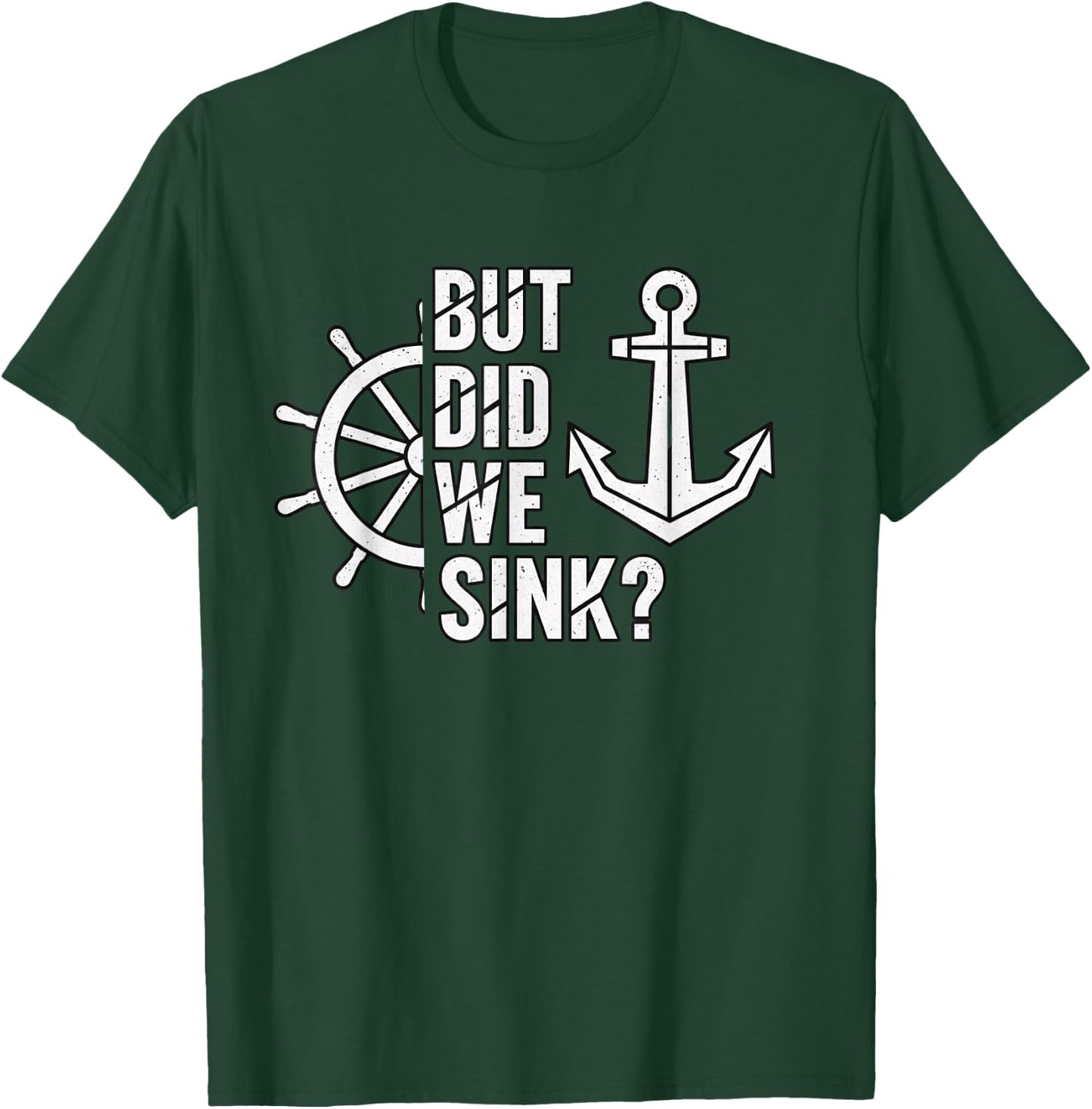 But Did We Sink Nautical Funny Boating Anchor Saying T-Shirt - T-Shirt | Forest