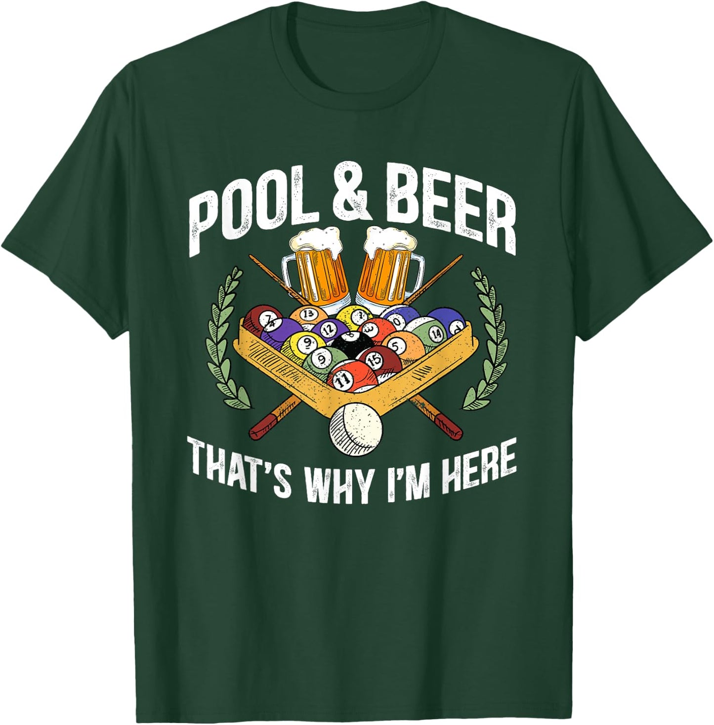 Pool And Beer That's Why I'm Here Funny Billiard Lover Gift T-Shirt - T-Shirt | Forest