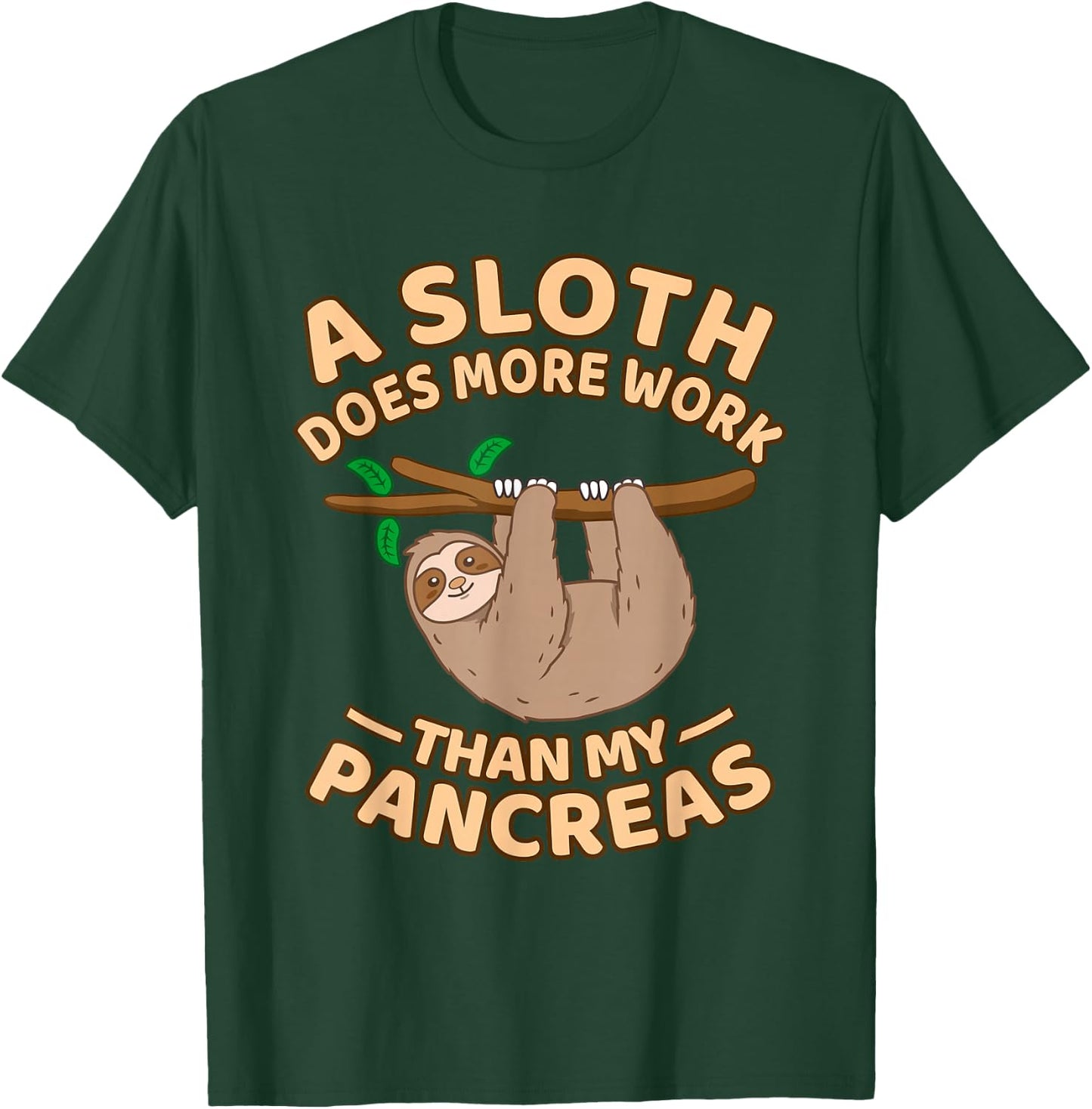 A Sloth Does More Work Than My Pancreas T-Shirt - T-Shirt | Forest
