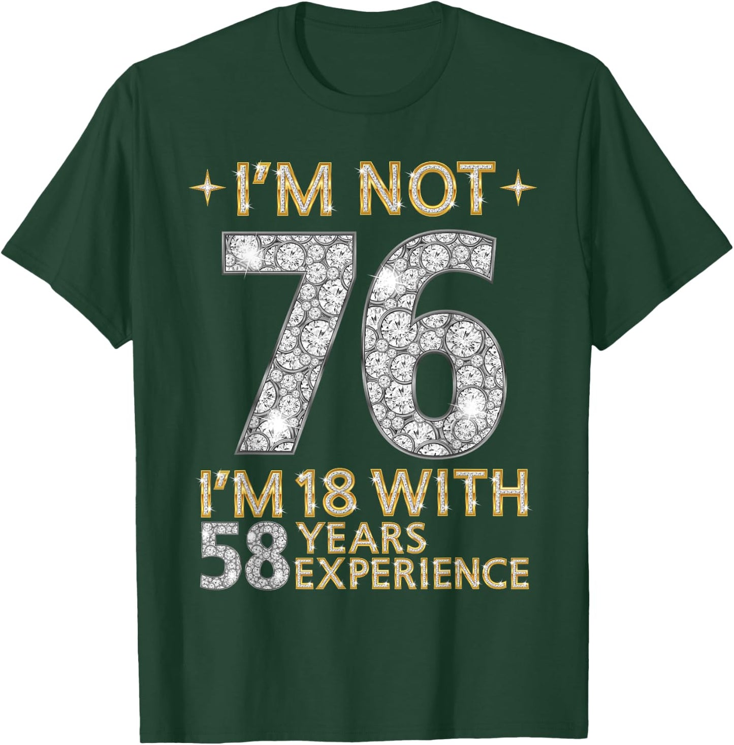 I'm Not 76 I'm 18 with 58 Years Experience Funny 76th b-day T-Shirt - T-Shirt | Forest