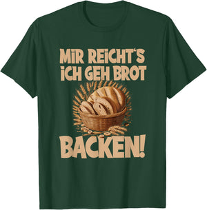 Mir reicht's ich geh Brot backen T-Shirt - T-Shirt | Forest
