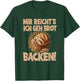 Mir reicht's ich geh Brot backen T-Shirt - T-Shirt | Forest