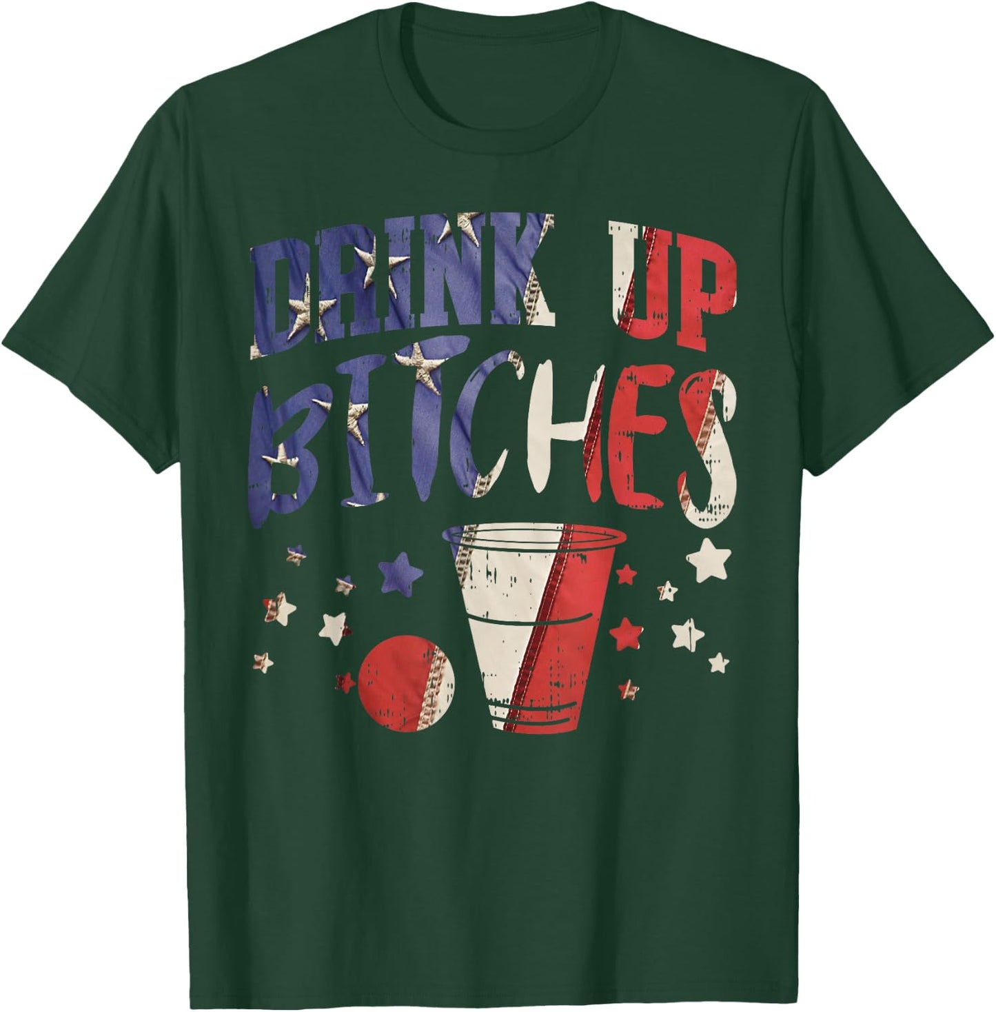 Drink Up Bitches Funny USA 4th Of July Party Drinking Team T-Shirt - T-Shirt | Forest