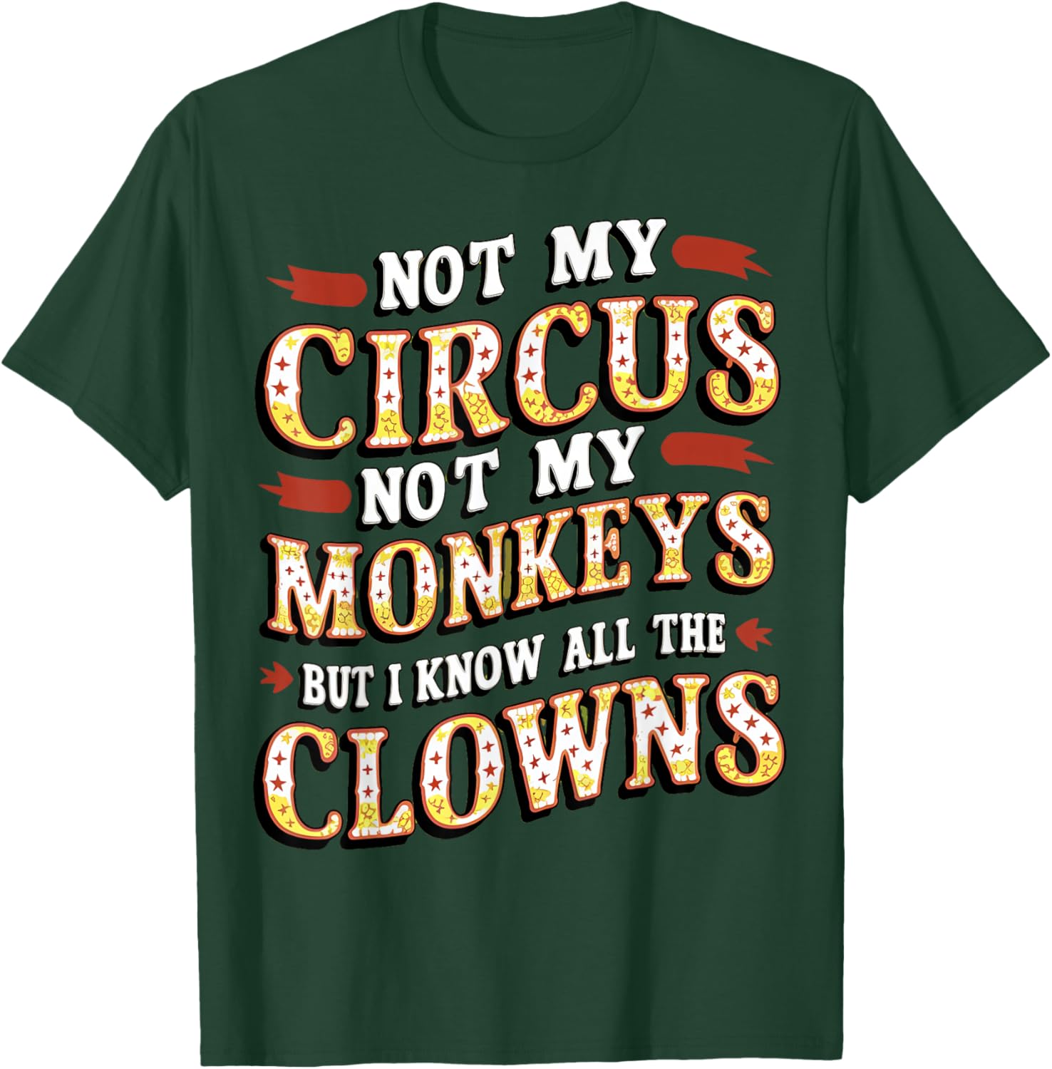 Not My Circus, Not My Monkeys, But Those Clowns.. Circus T-Shirt - T-Shirt | Forest