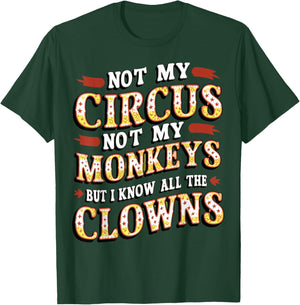 Not My Circus, Not My Monkeys, But Those Clowns.. Circus T-Shirt - T-Shirt | Forest