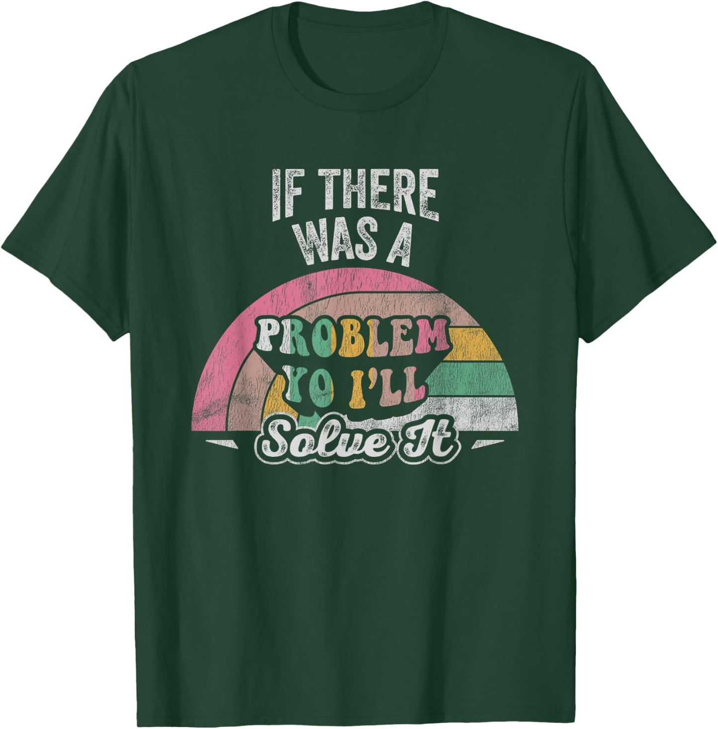 If There Was A Problem Yo I'll Solve It Rainbow T-Shirt - T-Shirt | Forest