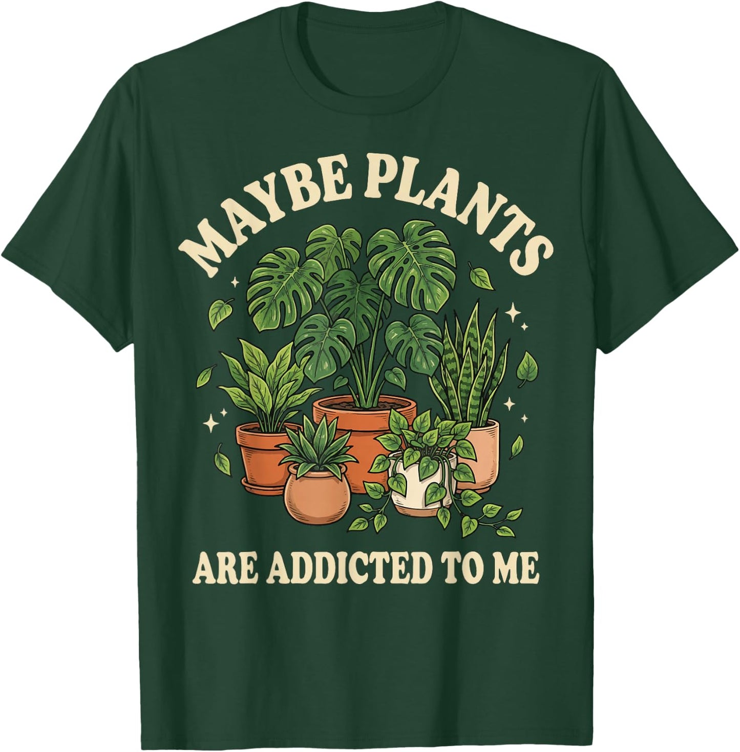 Maybe Plants are Addicted to Me T-Shirt - T-Shirt | Forest