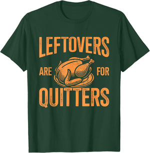 Leftovers are for quitters turkey for thanksgiving dinner T-Shirt - T-Shirt | Forest