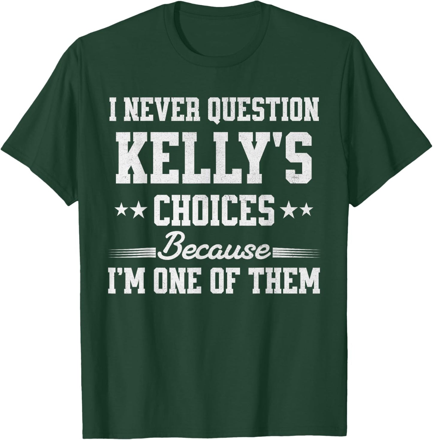 I Never Question Kelly's Choices Because I’m One of Them T-Shirt - T-Shirt | Forest