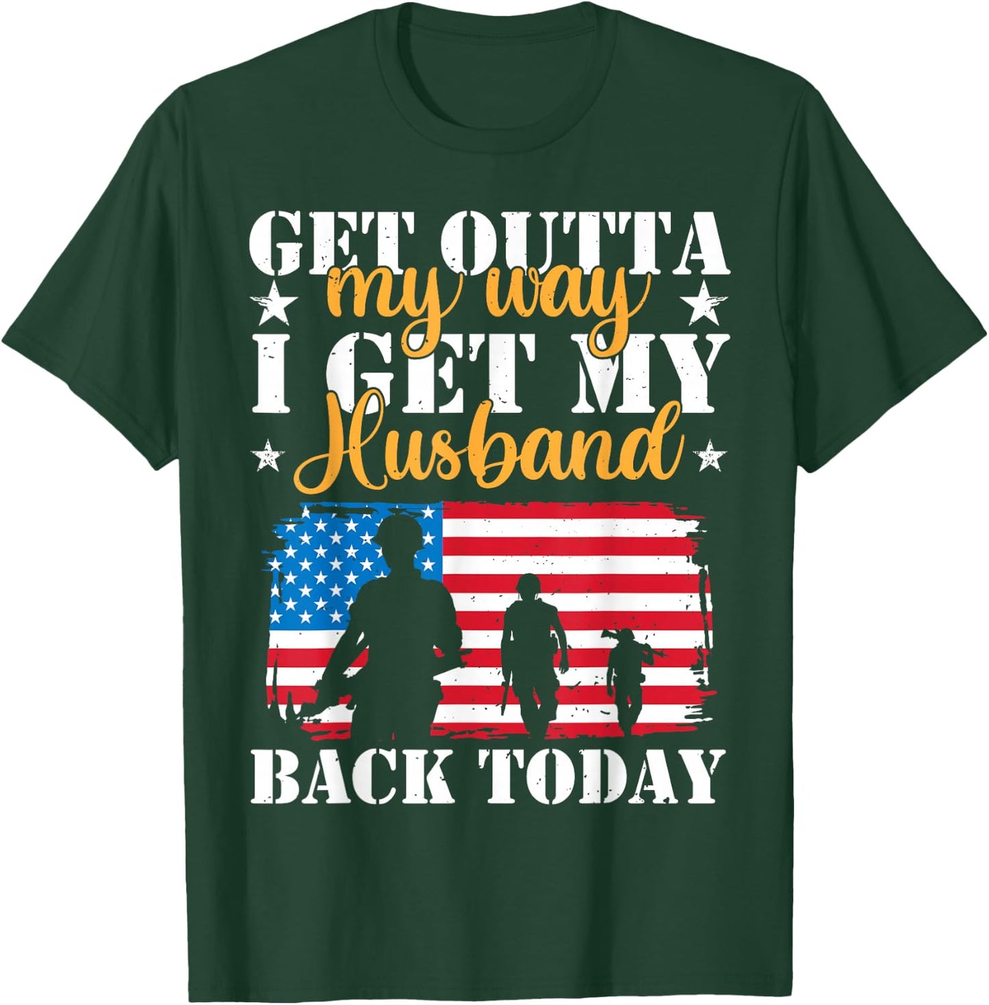 Get Out Of My Way I Get My Husband Back Today US Homecoming T-Shirt - T-Shirt | Forest