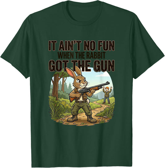 IT Ain't NO Fun When THE Rabbit GOT THE Gun Funny Sarcastic T-Shirt - T-Shirt | Forest