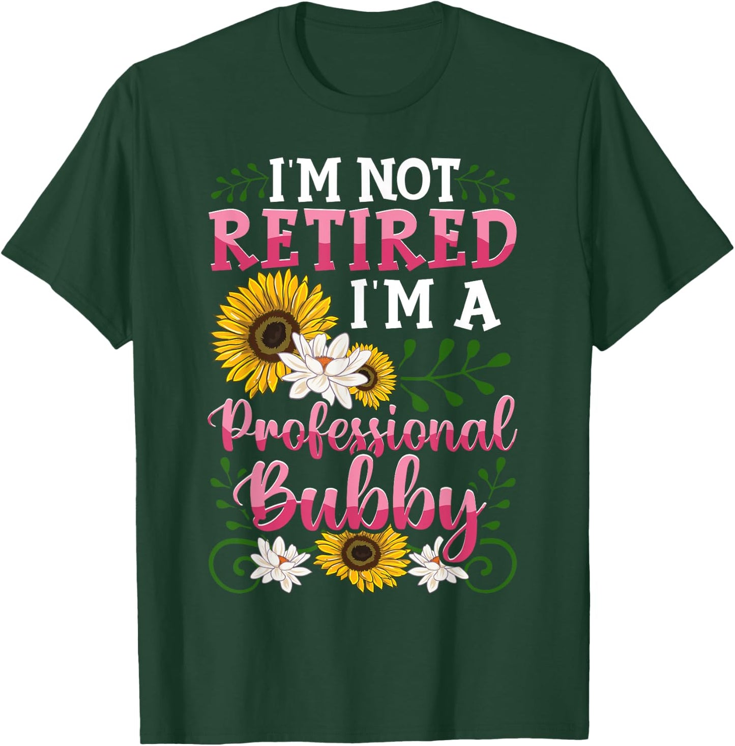 I'm Not Retired I'm A Professional Bubby Mothers Day Gifts T-Shirt - T-Shirt | Forest