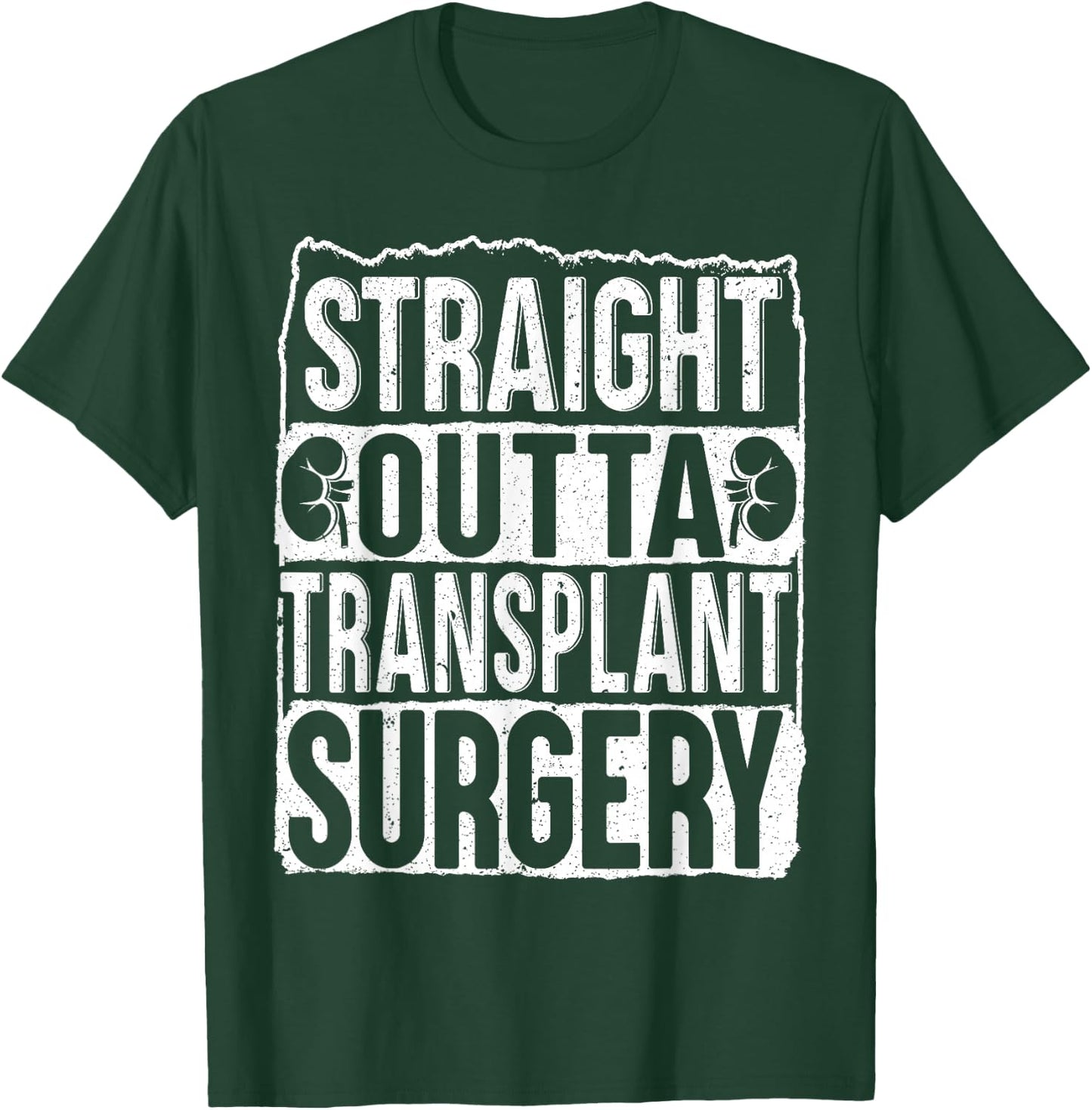 Straight Outta Transplant Surgery Kidney Transplant Survivor T-Shirt - T-Shirt | Forest