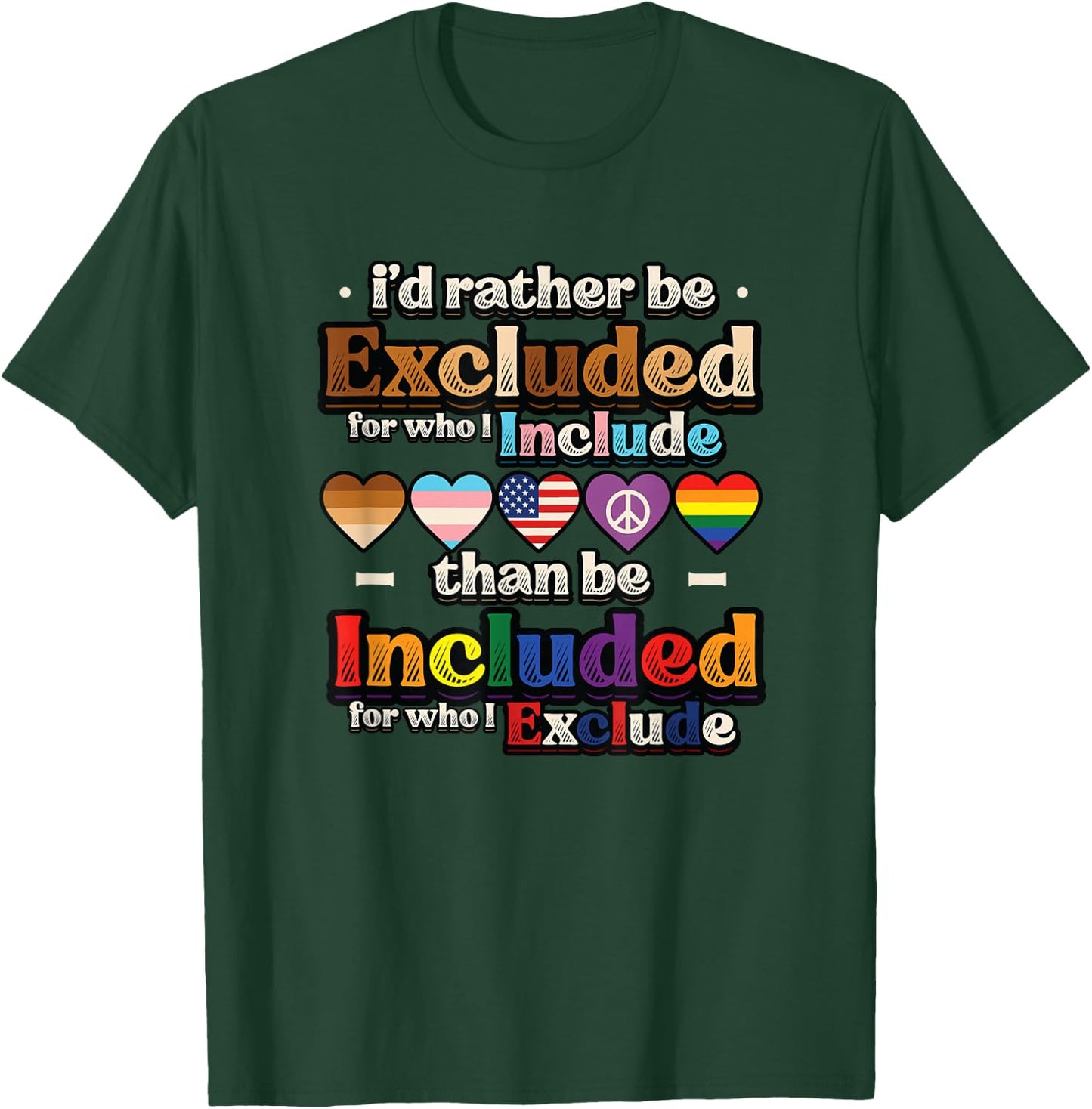 I’d Rather Be Excluded for Who I Include Equality Pride T-Shirt - T-Shirt | Forest