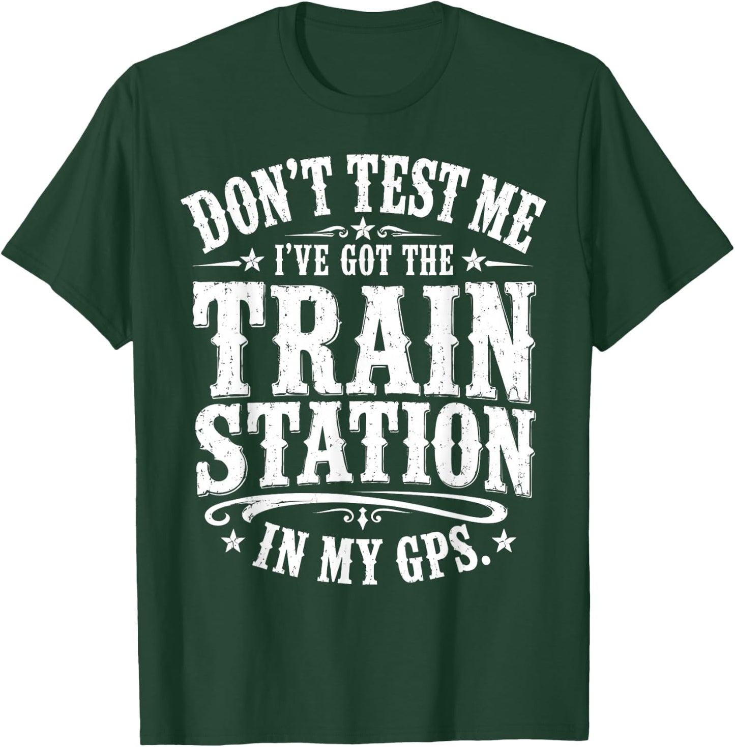Don’t Test Me I’ve Got The Train Station in My GPS Funny T-Shirt - T-Shirt | Forest