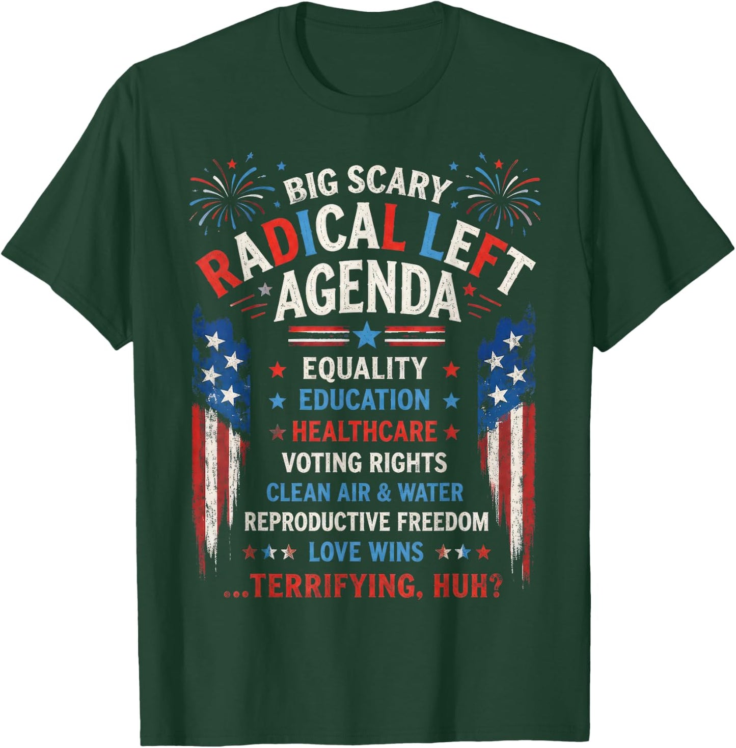 Big Scary Radical Left Agenda Equality Healthcare Freedom T-Shirt - T-Shirt | Forest