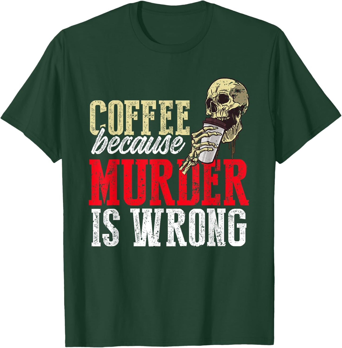 Funny Coffee Because Murder Is Wrong T-Shirt - T-Shirt | Forest