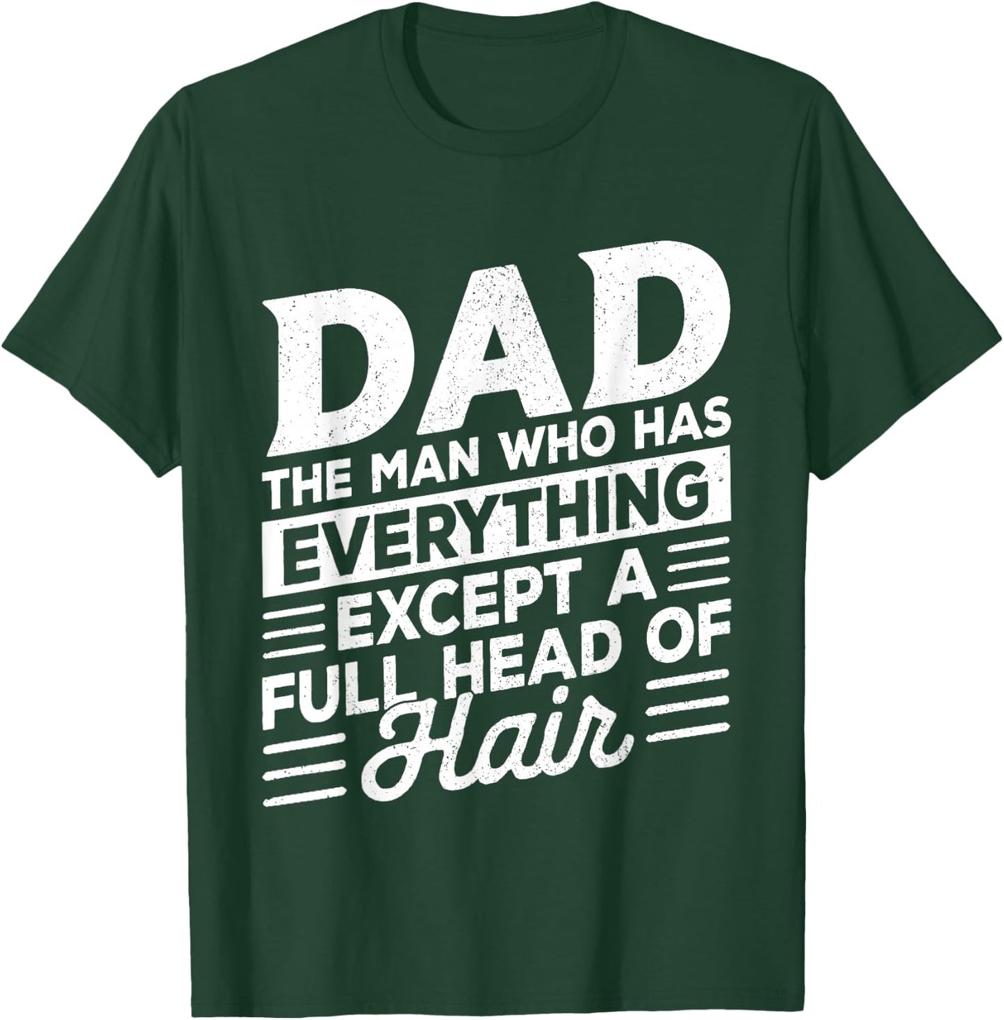 Dad The Man Who Has Everything Except A Full Head of Hair T-Shirt - T-Shirt | Forest