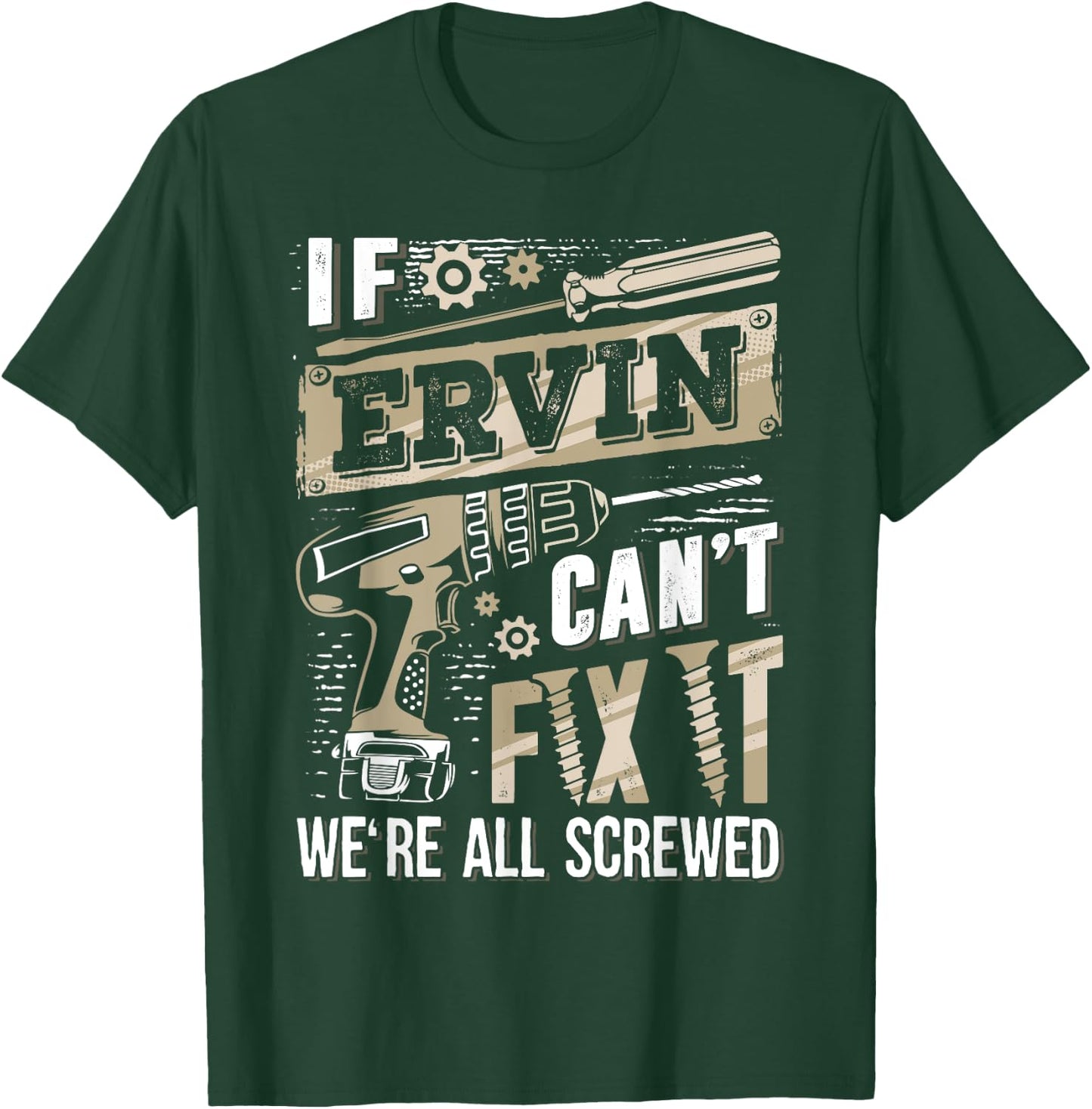 If ERVIN Can't Fix It We're All Screwed Funny Family Name T-Shirt - T-Shirt | Forest
